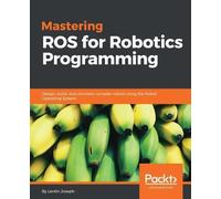 Lentin Joseph Mastering ROS for Robotics Programming (Tascabile)