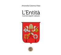 9788831681445 L'Entità. I servizi segreti vaticani - Antonella Colonna Vilasi