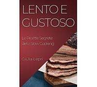 Lento e Gustoso: Le Ricette Segrete dello Slow Cooking