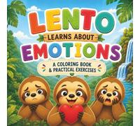 Lento Learns About Emotions: A Fun Coloring Book to Help Kids Understand Feelings: A Coloring Book with Activities to Help Kids Build Emotional Intelligence, Empathy, and Self-Regulation
