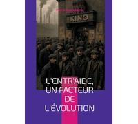 L'Entr'aide, un facteur de l'évolution: Une révolution dans la pensée évolutionniste - coopération, entraide et anarchisme scientifique