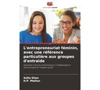 L'entrepreneuriat féminin, avec une référence particulière aux groupes d'entraide: Exploiter la force collective pour l'indépendance économique et l'impact social
