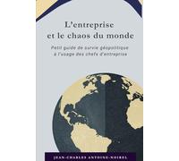 L'entreprise et le chaos du monde: Petit guide de survie géopolitique à l'usage des chefs d'entreprise