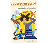 L'Envers du décor: Chroniques (un peu chaotiques) d'une romancière (un peu bordélique)