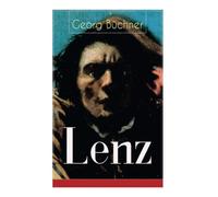 Lenz: Das Hauptwerk des Autors von Dantons Tod, Woyzeck Leonce und Lena (Eine Schizophreniestudie)