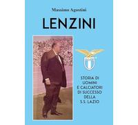 Lenzini. Storia di uomini e calciatori di successo della S.S. Lazio