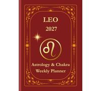 Leo 2027 Astrological Weekly Planner & Chakra Journal: Personalized Leo Zodiac Calendar with Weekly Horoscope Guidance, Moon Phases, Affirmations & Soulful Reflections