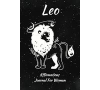 Leo Affirmations Journal for Woman; Leo horoscope zodiac sign: Featuring over 55+ daily quotes and blank wide ruled 6x9 note pages