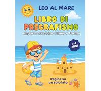 Leo al Mare - Il mio primo libro di pregrafismo per bambini 3 - 4 anni: Impara a tracciare linee, forme e percorsi con attività semplici di ... la motricità fine e prepararsi alla scrittura