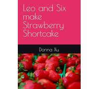 Leo and Six make Strawberry Shortcake