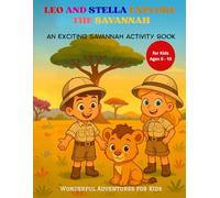 Leo and Stella Explore the Savannah: A Fun Animal Adventures Story for Kids Ages 6 - 10: An Exciting Savannah Activity Book