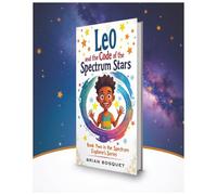 Leo and the Code of the Spectrum Stars, Book two in the spectrum explorers series, Brian Bosquet: Explains autism in child-friendly language with ... inclusion, and empathy 8 x 10 61 pages
