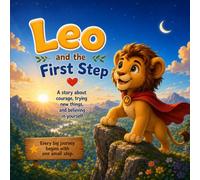 Leo and the First Step: A Heartwarming Story About Courage, Confidence, and Trying New Things
