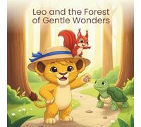 Leo and the Forest of Gentle Wonders: A Heartwarming Forest Adventure About Friendship, Courage, and Kindness for Kids Ages 1-5