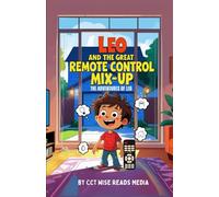 Leo and the Great Remote Control Mix-Up: A Funny Picture Book for 3-7 Year Olds about What Happens When You Push the Wrong Buttons (The Adventures of Leo)