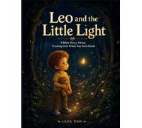Leo and the Little Light: A Bible Story About Trusting God When You Feel Afraid