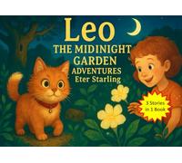 Leo and the Midnight Garden Adventures: Enchanting Cat Tales for Bedtime - Gentle Mysteries and Friendship Stories for Children 5-9