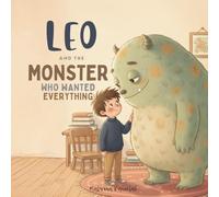 Leo and the Monster Who Wanted Everything: A Calming Bedtime Story for Overwhelmed Kids About Slowing Down