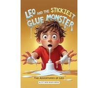 Leo and the Stickiest Glue Monster: A Funny Picture Book for 3-7 Year Olds about Creativity and Making Messy Masterpieces (The Adventures of Leo)