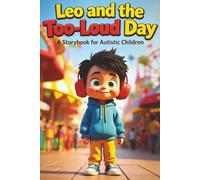 Leo and the Too-Loud Day: A Storybook for Autistic Kids About Sensory Overload and Calm Coping Skills
