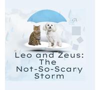 Leo and Zeus: The Not-So-Scary Storm: A Gentle Story About Being Brave Together