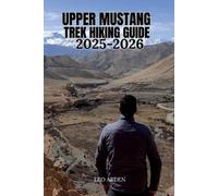 Leo Arden Upper Mustang Trek Hiking Guide 2025-2026 (Tascabile)