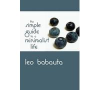 Leo Babauta The Simple Guide to a Minimalist Life (Tascabile)
