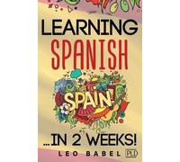 Leo Babel Learning Spanish for adults made easy... in 2 weeks (Tascabile)