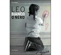 Leo. Bianco o nero. Ediz. illustrata