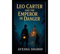 Leo Carter and the Emperor in Danger: A Magical Adventure in the Lost Kingdom