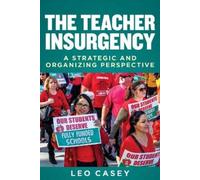 Leo Casey The Teacher Insurgency (Tascabile) Education Politics and Policy