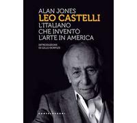 Leo Castelli. L'italiano che inventò l'arte in America