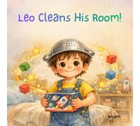 Leo Cleans His Room!: The Little Hero's Guide to the House