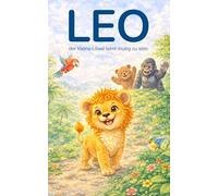 Leo der kleine Löwe lernt mutig zu sein: Eine liebevolle Geschichte über Mut und Selbstvertrauen