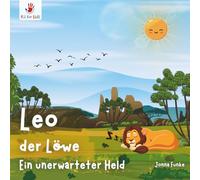 Leo der Löwe. Ein unerwarteter Held: Ein Bilderbuch ab 1 Jahr - Freundschaft und Herzenswärme ganz ohne Text von Itz for Kidz