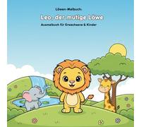 Leo, der mutige Löwe: Eine liebevolle Mutmach-Geschichte über Vertrauen und Mut - mit 36 Ausmalbildern