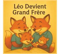 Léo devient grand frère: Une histoire tendre sur l’arrivée d’un petit frère
