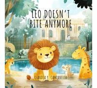 Leo Doesn’t Bite Anymore: A gentle story to help children use words instead of teeth
