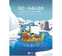 Leo e Galileo esplorano il Polo Nord. Ediz. illustrata [Hardcover] [Nov 25, 2022