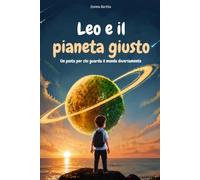 Leo e il pianeta giusto: Un posto per chi guarda il mondo diversamente