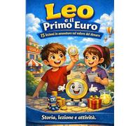 Leo e il Primo Euro: 15 lezioni in avventure sul valore del denaro