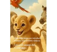 Leo e il Vasino del Coraggio: Libro illustrato sullo spannolinamento per bambini. Una dolce storia per introdurre il vasino con serenità e fiducia.