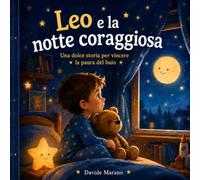 Leo e la notte coraggiosa: Una dolce storia per vincere la paura del buio