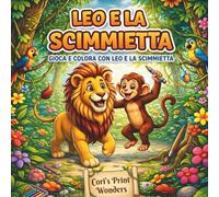 Leo e la Scimmietta: Storie e Disegni da Colorare per Bambini (4-8 anni) - Volume 1: Un viaggio incredibile tra avventure, scoperte e creatività con il diploma finale!