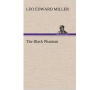 Leo E (Leo Edward) Miller The Black Phantom (Copertina rigida)