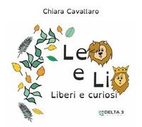 Leo e Lio. Liberi e curiosi. Ediz. illustrata