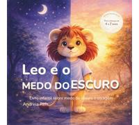 Leo e o Medo do Escuro: Livro infantil sobre medo do escuro e coragem