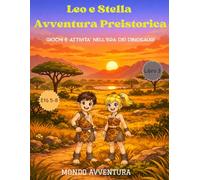 Leo e Stella Avventura Preistorica: GIOCHI E ATTIVITA’ NELL’ERA DEI DINOSAURI