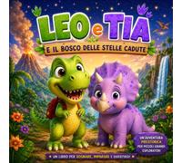 Leo e Tia e il Bosco delle Stelle Cadute: Un’avventura preistorica per piccoli grandi esploratori