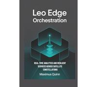 LEO Edge Orchestration: Real-Time Analytics and Resilient Services Across Satellite Constellations